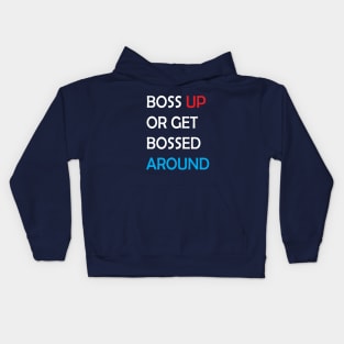 boss up or get bossed around Kids Hoodie